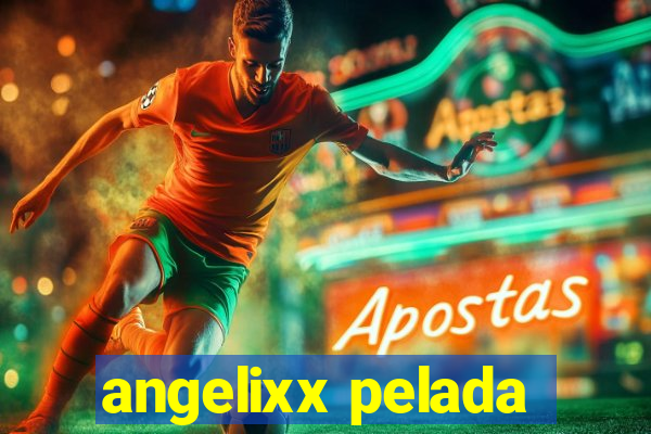 angelixx pelada